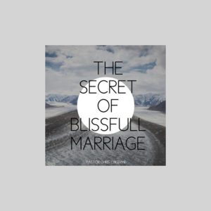 THE SECRET OF BLISSFULL MARRIAGE